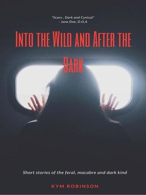 cover image of Into the Wild and After the Dark